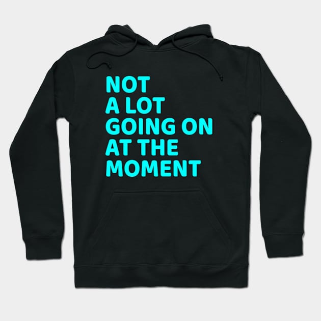 NOT A LOT GOING ON AT THE MOMENT Hoodie by  hal mafhoum?